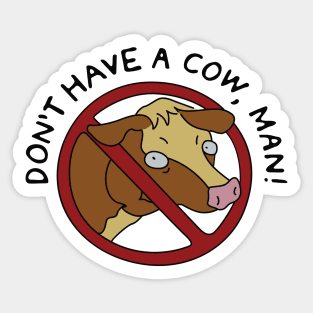 Don't Have a Cow, Man! Sticker